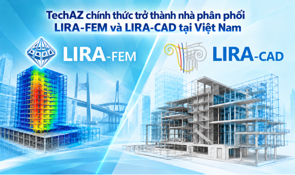 TechAZ chính thức phân phối LIRA-FEM và LIRA-CAD tại thị trường Việt Nam