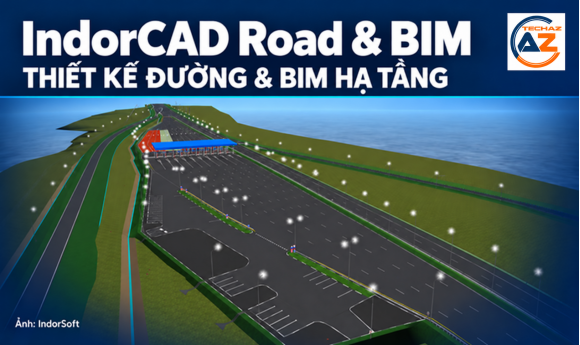 IndorCAD Road và IndorCAD BIM: Từ thiết kế tuyến đường đến mô hình thông tin hạ tầng